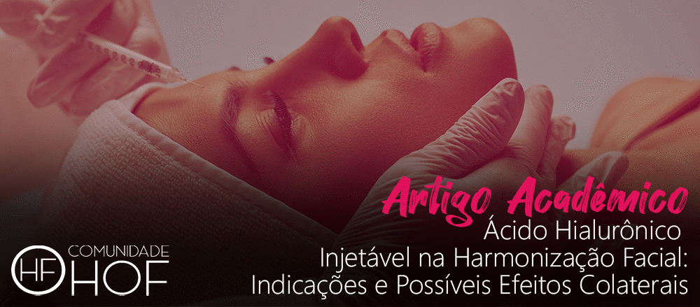 Ácido Hialurônico Injetável na Harmonização Facial: Indicações e Possíveis Efeitos Colaterais